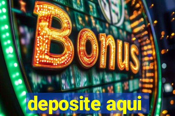 deposite aqui